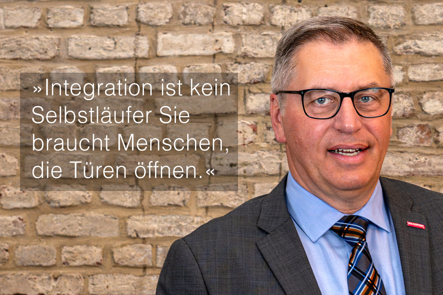 Statement Wilhelm Grafen: »Integration ist kein Selbstläufer Sie braucht Menschen, die Türen öffnen.«